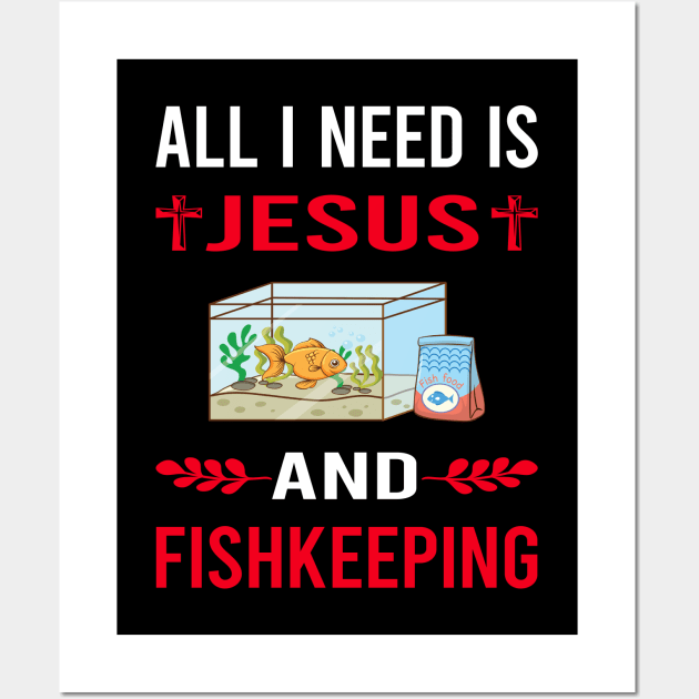 I Need Jesus And Fishkeeping Fishkeeper Fish Keeping Wall Art by Good Day